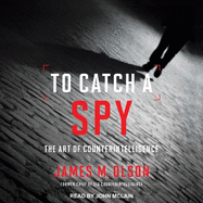 To Catch a Spy: The Art of Counterintelligence