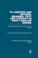 To Chester and Beyond: Meaning, Text and Context in Early English Drama: Shifting Paradigms in Early English Drama Studies