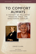 To Comfort Always: A History of Palliative Medicine Since the Nineteenth Century