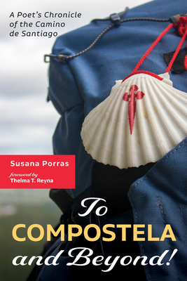 To Compostela and Beyond! - Porras, Susana, and Reyna, Thelma T (Foreword by)