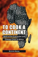 To Cook a Continent: Destructive Extraction and the Climate Crisis in Africa