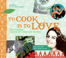 To Cook Is to Love: Nuevo Cuban: Lighter, Healthier Latin Recipes