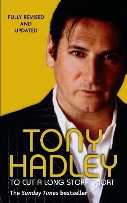 To Cut a Long Story Short: An Autobiography - Hadley, Tony