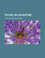To-Day in Palestine - Dunning, Harry Westbrook