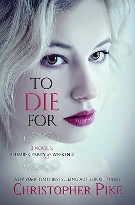 To Die for: (2 Novels: Slumber Party & Weekend) - Pike, Christopher