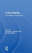 To Die Gallantly: The Battle of the Atlantic