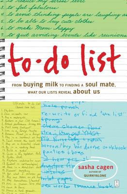 To-Do List: From Buying Milk to Finding a Soul Mate, What Our Lists Reveal about Us - Cagen, Sasha