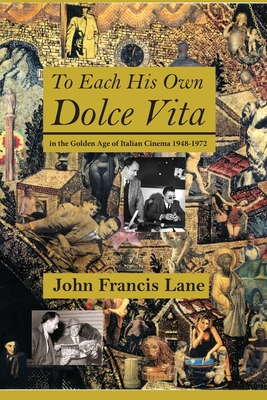 To Each His Own Dolce Vita: in the Golden Age of Italian Cinema 1948-1972 - Sutton, Paul (Editor), and Lane, John Francis