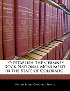 To Establish the Chimney Rock National Monument in the State of Colorado.