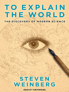 To Explain the World: The Discovery of Modern Science