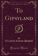 To Gipsyland (Classic Reprint)
