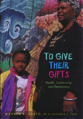 To Give Their Gifts: Health, Community, and Democracy - Couto, Richard a