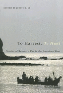 To Harvest, to Hunt: Stories of Resource Use in the American West