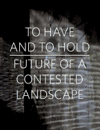 To Have and To Hold: Future of a Contested Landscape