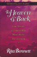 To Heaven and Back: True Stories of Those Who Have Made the Journey