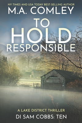 To Hold Responsible: A Lake District Thriller - Comley, M A