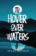 To Hover Over Waters