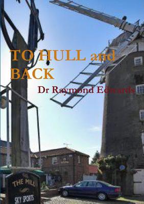 TO HULL and BACK - Edwards, Raymond, Dr.