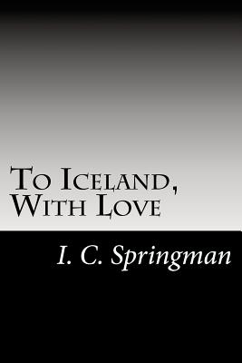 To Iceland, With Love - Springman, I C