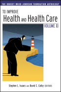 To Improve Health and Health Care Vol XI: The Robert Wood Johnson Foundation Anthology