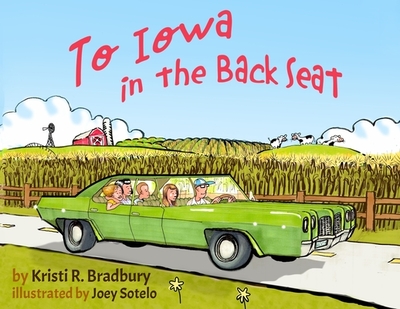 To Iowa in the Back Seat - Bradbury, Kristi R