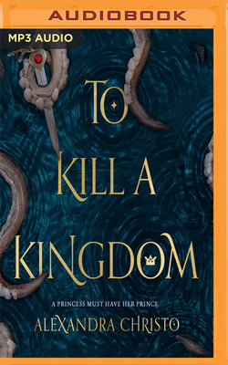 To Kill a Kingdom - Christo, Alexandra, and York, Jacob (Read by), and Willis, Stephanie (Read by)