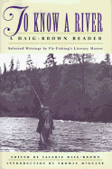 To Know a River: A Haig-Brown Reader - Haig-Brown, Valerie (Editor), and Haig-Brown, Roderick Langmere, and McGuane, Thomas (Introduction by)