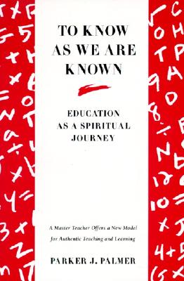 To Know as We Are Known: A Spirituality of Education - Palmer, Parker J