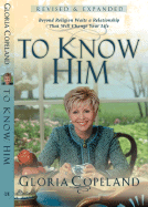 To Know Him: Beyond Religion Waits a Relationship That Will Change Your Life