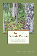 To Life! Bedside Prayers: Specially Compiled for Care Facilities Such as Hospitals, Nursing Homes, and Similar Facilities.