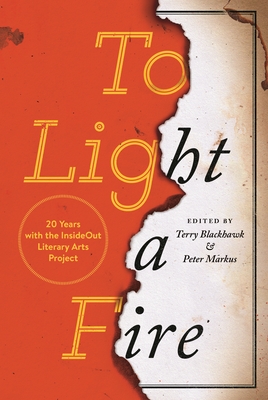 To Light a Fire: 20 Years with the Insideout Literary Arts Project - Blackhawk, Terry (Editor), and Markus, Peter (Editor)