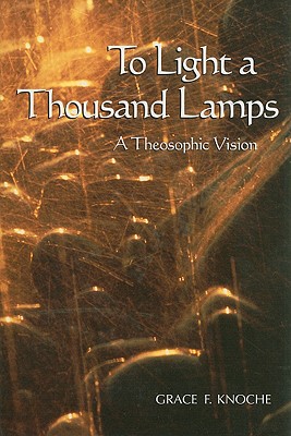 To Light a Thousand Lamps: A Theosophic Vision - Knoche, Grace F
