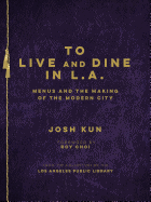 To Live and Dine in L.A.: Menus and the Making of the Modern City / From the Collection of the Los Angeles Public Library