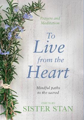 To Live From The Heart: Mindful Paths To The Sacred - Kennedy, Stanislaus