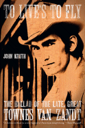 To Live's to Fly: The Ballad of the Late Great Townes Van Zandt
