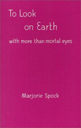 To Look on Earth with More Than Mortal Eyes