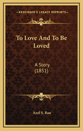 To Love and to Be Loved: A Story (1851)