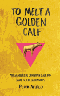 To Melt a Golden Calf: An Evangelical Christian Case for Same-Sex Relationships