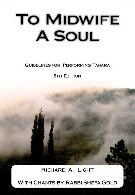 To Midwife A Soul: Guidelines for Performing Tahara - Light, Richard a