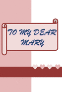 To My Dear Mary: a notebook useful for your loved and dear ones it s a great gift