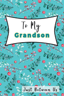 To My Grandson, Just Between Us: Easy No Stress and Rules Journal to write in - Grandmother Keepsake Memory Book - Gift of Wisdom and Love -A legacy passed down - Leaves Cherry