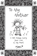 To My Mother: I Will Always Carry Your Love in My Heart