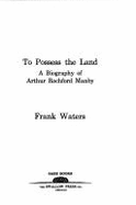 To Possess the Land: Biography Arthur Rochford Manby - Waters, Frank