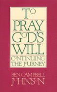 To Pray God's Will: Continuing the Journey