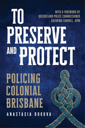 To Preserve and Protect: Policing Colonial Brisbane