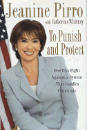 To Punish and Protect: A Da's Fight Against a System That Coddles Criminals - Pirro, Jeanine, Judge, and Whitney, Catherine