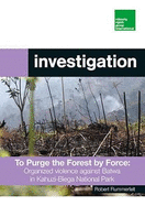 To Purge the Forest by Force: Organized violence against Batwa in Kahuzi-Biega National Park