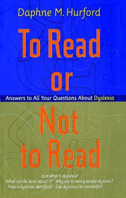 To Read or Not to Read: Answers to All Your Questions about Dyslexia - Hurford, Daphne M