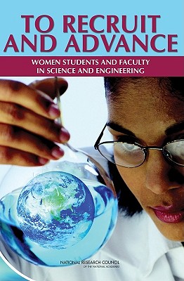 To Recruit and Advance: Women Students and Faculty in Science and Engineering - National Research Council, and Policy and Global Affairs, and Committee on Women in Science and Engineering