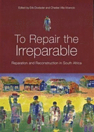 To Repair the Irreparable: Reparation and Reconstruction in South Africa